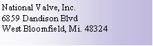 Text Box: National Valve, Inc.6859 Dandison BlvdWest Bloomfield, Mi. 48324