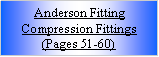 Text Box: Anderson FittingCompression Fittings (Pages 51-60)