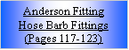 Text Box: Anderson FittingHose Barb Fittings(Pages 117-123)