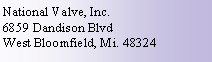 Text Box: National Valve, Inc.6859 Dandison BlvdWest Bloomfield, Mi. 48324