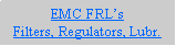 Text Box: EMC FRLsFilters, Regulators, Lubr.