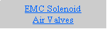Text Box: EMC SolenoidAir Valves