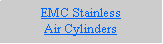 Text Box: EMC StainlessAir Cylinders