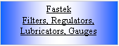 Text Box: FastekFilters, Regulators, Lubricators, Gauges